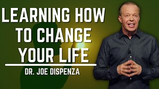 Learning How To Change Your Life | Dr. Joe Dispenza