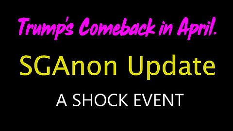 SG Anon Unveils Shocking Intel - Trump's Comeback - 4/7/24..