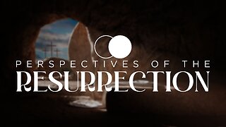 04-09-23 - Perspectives Of The Resurrection - Andrew Stensaas