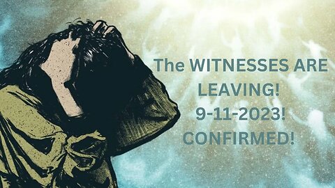 The WITNESSES are LEAVING in the Rapture on 9-11-2023! TIME IS UP!