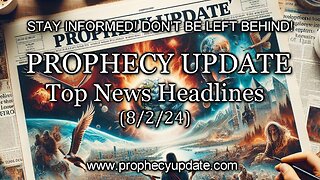 Prophecy Update Top News Headlines - (8/2/24)