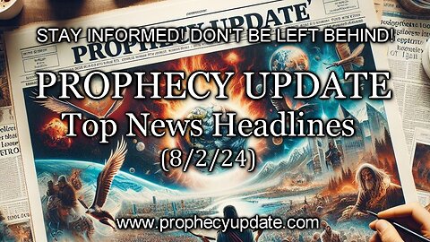 Prophecy Update Top News Headlines - (8/2/24)