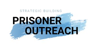 STRATEGIC BUILDING - PRISONER OUTREACH