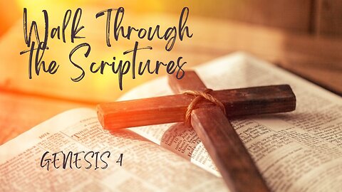 Walk Through the Scriptures: Genesis 4