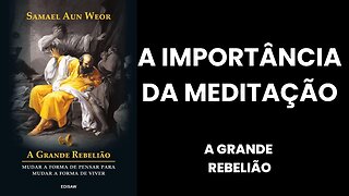 A IMPORTÂNCIA DA MEDITAÇÃO - LIVRO A GRANDE REBELIÃO