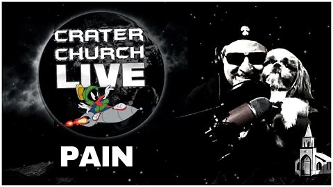CRATER CHURCH LIVE WITH COMMANDER LOU! PHYSICAL PAIN...IS IT SOURCE CODE FOR FORBIDDEN?