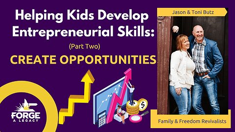 Helping Kids Develop Entrepreneurial Skills Part II: Create Opportunities