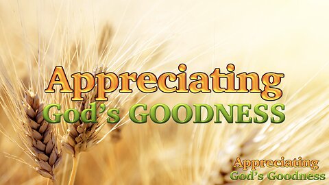 Appreciating God's Goodness