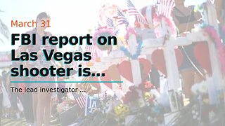 FBI report on Las Vegas shooter is (highly) sketchy…