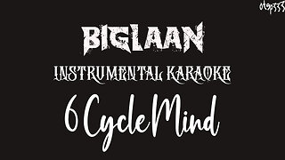 6 Cycle Mind | Biglaan (Karaoke + Instrumental)