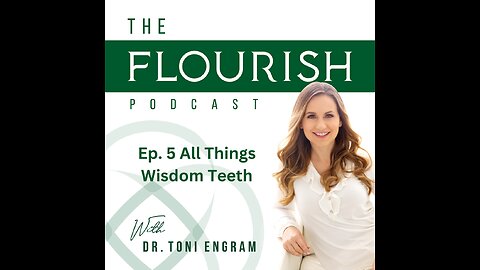 The Flourish Podcast 005: All Things Wisdom Teeth