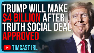 Trump Will Make $4 BILLION After Truth Social Deal Approved, Woke Left FURIOUS Trump Is Winning