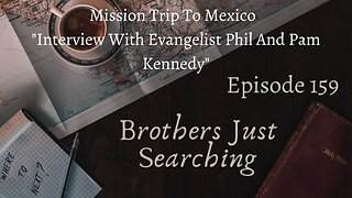EP | #159 Mission Trip To Mexico : Interview With Evangelist Phil And Pam Kennedy