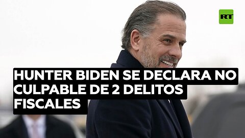 Hunter Biden se declara no culpable de 2 delitos fiscales