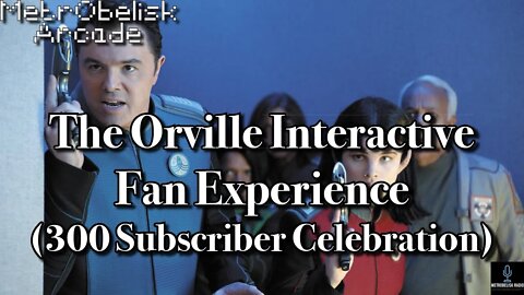 MetrObelisk Arcade: The Orville Interactive Fan Experience (300 Subscriber Special)