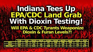 BREAKING: Indiana Govt Dioxin Tests Tee Up EPA/ CDC Land Grab EVACUATIONS With Dioxin Tyranny!