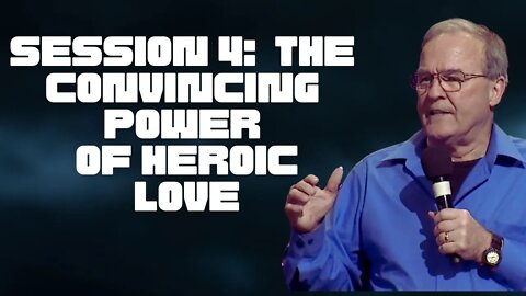 Session 4: The Convincing Power of Heroic Love