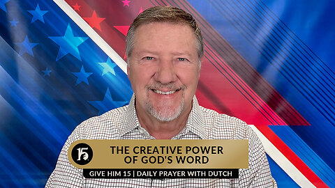 The Creative Power of God's Word | Give Him 15: Daily Prayer with Dutch | January 12, 2023