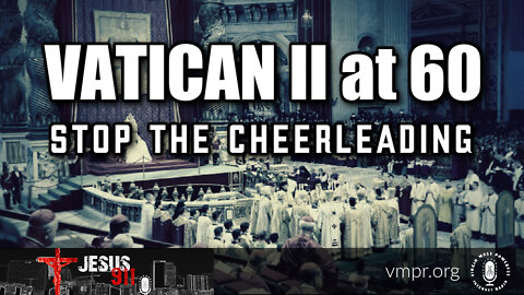20 Oct 22, Jesus 911: Vatican II at 60: Stop the Cheerleading