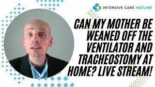 Can my Mother be weaned off the ventilator and tracheostomy at home? Live stream!