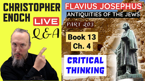 Josephus - Antiquities Book 13 - Ch. 4 (Part 203) LIVE Bible Q&A | Critical Thinking