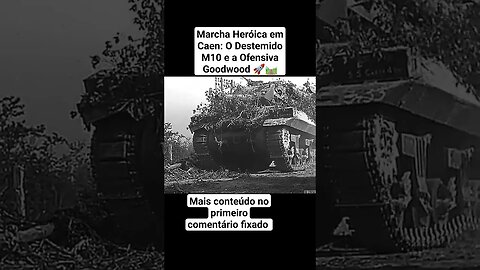 Marcha Heróica em Caen: O Destemido M10 e a Ofensiva Goodwood 🚀🛤️ #war #ww2 #guerra