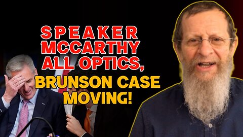 Speaker McCarthy All Optics , Brunson Case Moving!