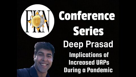 FKN Conference Series: Deep Prasad | Implications of Increasing UAPs During a Pandemic