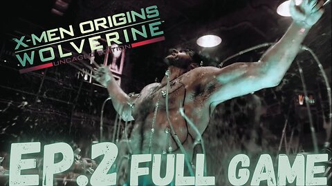X-MEN ORIGINS: WOLVERINE (Uncaged Edition) Gameplay Walkthrough EP.2- Weapon X FULL GAME