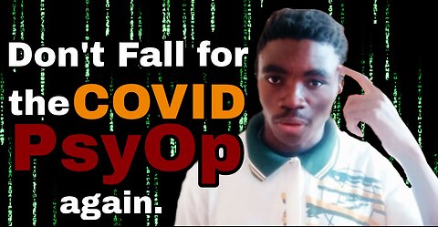 Don't Fall For The COVID PsyOp Again