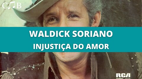 Waldick Soriano - Injustiça do Amor