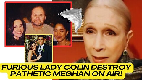IS SHE EVEN A HUMAN? LADY COLIN FURIOUSLY SLAMS PATHETIC MEGHAN AFTER THOMAS MARKLE CRIES ON AIR.