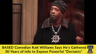 BASED Comedian Katt Williams Says He's Gathered 30-Years of Info to Expose Powerful "Deviants"