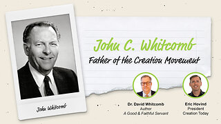 John C. Whitcomb: Father of the Creation Movement | Eric Hovind & Dr. David Whitcomb | Creation Today Show #272