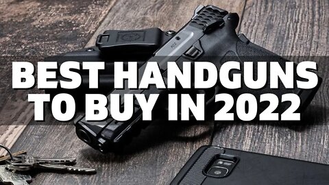 Top 10 Best Handguns in 2022 (Best Handguns to Buy Right Now!!)