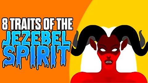 8 Evil Traits of the Jezebel Spirit (Animated)