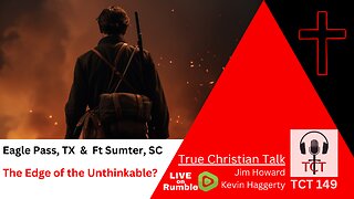 TCT 149 - Eagle Pass, TX & Ft Sumter, SC - The Edge of the Unthinkable? - 01252024