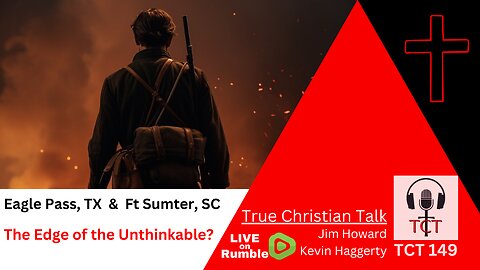 TCT 149 - Eagle Pass, TX & Ft Sumter, SC - The Edge of the Unthinkable? - 01252024