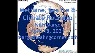 Methane, Sea Ice & Climate Roundup with Margo (April 18, 2021)