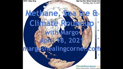 Methane, Sea Ice & Climate Roundup with Margo (April 18, 2021)