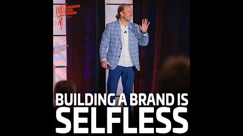 Building a brand is not selfish, it's actually selfless
