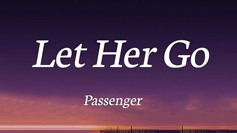 Let Her Go - Passenger ( Lyrics)