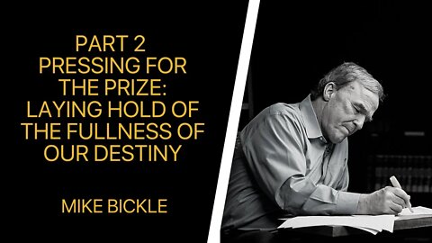 Part 2 Pressing for the Prize: Laying Hold of the Fullness of Our Destiny | Mike Bickle