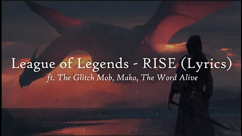 League of Legends - RISE (Lyrics) ft. The Glitch Mob, Mako, The Word Alive