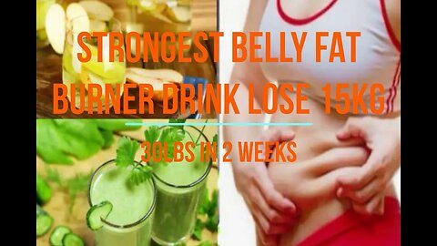 STRONGEST BELLY FAT BURNER DRINK LOSE 15KG 30LBS IN 2 WEEKS