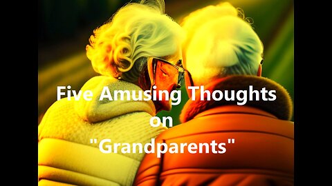 Five Amusing Thoughts on "Grandparents"