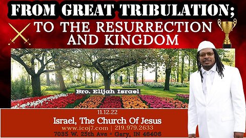 FROM GREAT TRIBULATION; TO THE RESURRECTION AND KINGDOM