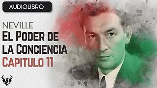 💥 Neville Goddard ❯ El Poder de la Conciencia ✨ Audiolibro ❯ Capítulo 11 📚