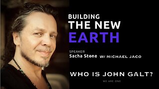 SACHA STONE W/ MICHAEL JACO BUILDING OUR NEW EARTH 4 THE FUTURE. TY JGANON, SGANON, JUAN O'SAVIN