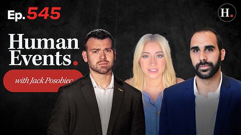 HUMAN EVENTS WITH JACK POSOBIEC EP. 545